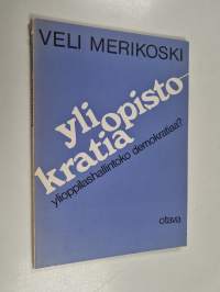 Yliopistokratia : Ylioppilashallintoko demokratiaa?
