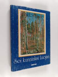 Postilla 3 : Soi kunniaksi Luojan : saarnat kolmannen vuosikerran evankeliumiteksteihin