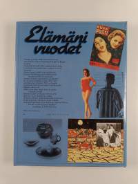 Elämäni vuodet : Vuosikerta 1957 - Ajankuvia vuosilta 1957-1977