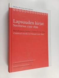 Lapsuuden kirjat Suomessa 1799-1899 = Barndomens böcker i Finland 1799-1899 = Children&#039;s books in Finland 1799-1899