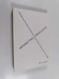 Intersecting travelogues : Wandering through practices and archaeologies of space, place and image