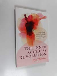 The Inner Goddess Revolution - A Practical and Spiritual Guide for Women Who Want More from Life