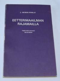 Eetterimaailman rajamailla eli Kuolemanjälkeinen elämä tieteen valossa selitettynä