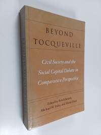 Beyond Tocqueville : civil society and the social capital debate in comparative perspective