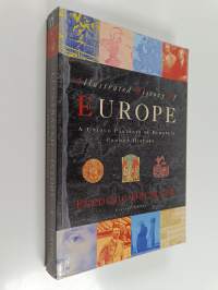 Illustrated history of Europe : a unique portrait of Europe&#039;s common history