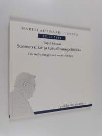 Suomen ulko- ja turvallisuuspolitiikka = Finland&#039;s foreign and security policy : Martti Ahtisaari -luento 13.11.2006
