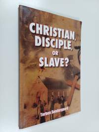 Christian, Disciple, Or Slave?