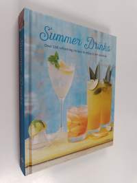 Summer Drinks : Over 75 refreshing recipes to enjoy in the sunshine