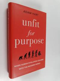 Unfit for Purpose : When Human Evolution Collides with the Modern World