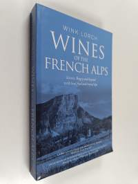Wines of the french alps - Savoie, Bugey and Beyond with Local Food and Travel Tips