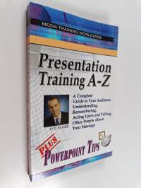 Presentation Training A-Z : A Complete Guide to Your Audience Understanding, Remembering, Acting Upon, and Telling Other People about Your Message (signeerattu, t...