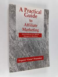 A Practical Guide to Affiliate Marketing - Quick Reference for Affiliate Managers &amp; Merchants