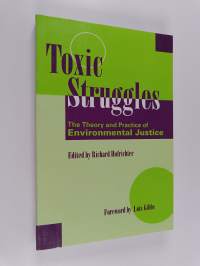 Toxic Struggles : The Theory and Practice of Environmental Justice