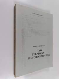 Työ - tekniikka - historian muutos : kirjoituksia työn ja tekniikan historiasta (signeerattu, tekijän omiste)