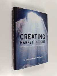 Creating market insight : how firms create value from market understanding
