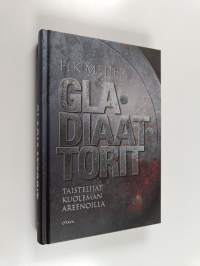 Gladiaattorit : taistelijat kuoleman areenoilla