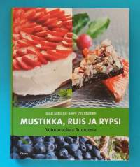 Mustikka, ruis ja rypsi - Voimaruokaa Suomesta. (Ruokaohjeet, ruokavalio, terveysvaikutukset, ruoka-aineet)