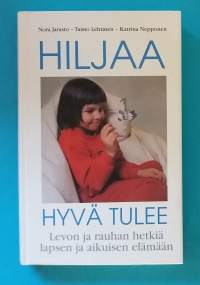 Hiljaa hyvä tulee - Levon ja rauhan hetkiä lapsen ja aikuisen elämään. (kasvatuspsykologia, kasvatusoppaat)
