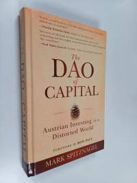 The Dao of Capital : Austrian Investing in a Distorted World
