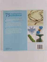 Helmikoristeiset solmukorut : 75 solmua ja solmutekniikkaa itse tehtyihin koruihin