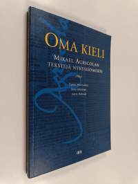 Oma kieli : Mikael Agricolan tekstejä nykysuomeksi