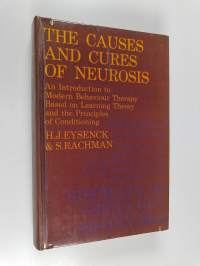 The causes and cures of neurosis : an introduction to modern behaviour therapy : based on learning theory and the principles of conditioning