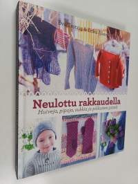 Neulottu rakkaudella : huiveja, pipoja, sukkia ja pikkuisen pitsiä