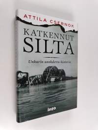 Katkennut silta : Unkarin unohdettu historia
