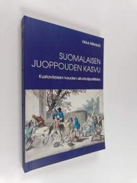 Suomalaisen juoppouden kasvu : kustavilaisen kauden alkoholipolitiikka