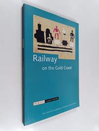 Railway on the Gold Coast : a meeting of two cultures : a colonial history