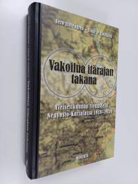 Vakoilua itärajan takana : Yleisesikunnan tiedustelu Neuvosto-Karjalassa 1918-1939