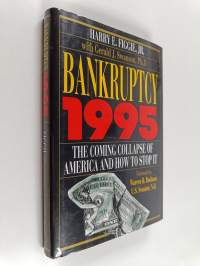 Bankruptcy 1995 : the coming collapse of America and how to stop it