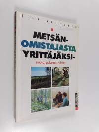 Metsänomistajasta yrittäjäksi : puuta, palvelua, tulosta