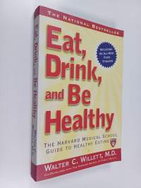 Eat, Drink, and be Healthy : The Harvard Medical School Guide to Healthy Eating