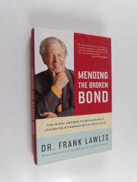 Mending the Broken Bond : The 90-day Answer to Developing a Loving Relationship with Your Child