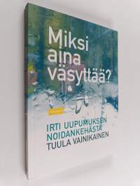 Miksi aina väsyttää? : irti uupumuksen noidankehästä