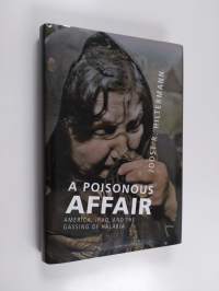 A Poisonous Affair - America, Iraq, and the Gassing of Halabja