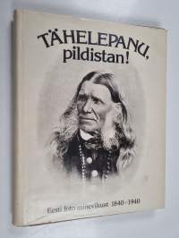 Tähelepanu, pildistan! : Eesti foto minevikust 1840-1940