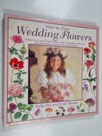 Step-by-step wedding flowers : a practical and inspirational guide to creating beautiful and memorable flowers for your wedding