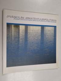 Jyväskylän arkkitehtuuripolitiikka : Jyväskylän kaupungin arkkitehtuuripoliittinen ohjelma