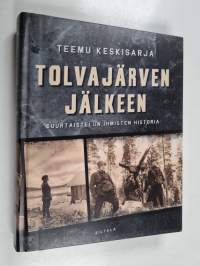Tolvajärven jälkeen : suurtaistelun ihmisten historia