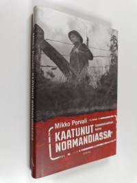 Kaatunut Normandiassa : suomalaissotilaan tarina