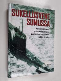 Sukellusvene sumussa : neuvostoliittolaisen ydinsukellusveneen ja suomalaisen kauppalaivan salattu törmäys