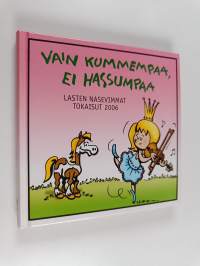 Vain kummempaa, ei hassumpaa : lasten nasevimmat tokaisut 2006