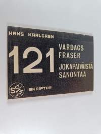 121 vardagsfraser : språkets skiljemynt = 121 jokapäiväistä sanontaa : puheen vaihtokolikoita