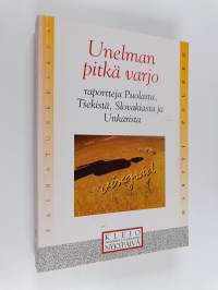 Unelman pitkä varjo : raportteja Puolasta, Tsekistä, Slovakiasta ja Unkarista (signeerattu, tekijän omiste)