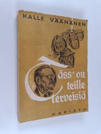 Täss&#039; on teille terveisiä : puhetta ja pakinaa