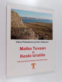 Matka Tuvaan ja Keski-Uralille : Esihistoriallisia kohteita sekä kalliotaidetta