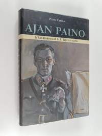 Ajan paino : jalkaväenkenraali K. A. Tapolan elämä