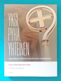 Yksi, Pyhä, Yhteinen - Apostolien todistus muuttuvassa maailmassa. Piispa Matti Repo 60 vuotta.  (Uskonto)